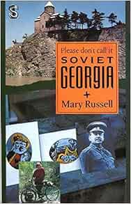 [READ] [PDF EBOOK EPUB KINDLE] Please Don't Call It Soviet Georgia by Mary Russell 💘