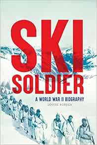 [Get] EPUB KINDLE PDF EBOOK Ski Soldier: A World War II Biography by Louise Borden 📧