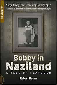 Access [EBOOK EPUB KINDLE PDF] Bobby In Naziland: A Tale of Flatbush by Robert Rosen 🖌️
