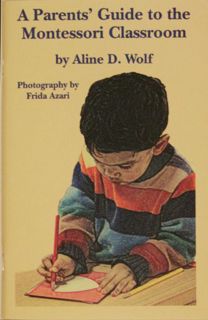 ACCESS KINDLE PDF EBOOK EPUB A Parents Guide to the Montessori Classroom by  Aline D. Wolf &  Photog