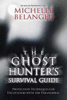 Read KINDLE PDF EBOOK EPUB The Ghost Hunter's Survival Guide: Protection Techniques for Encounters W