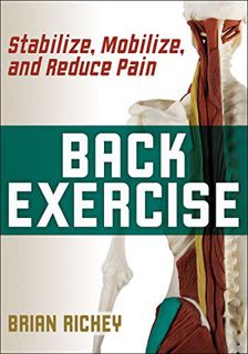 [View] EBOOK EPUB KINDLE PDF Back Exercise: Stabilize, Mobilize, and Reduce Pain by  Brian Richey 📃