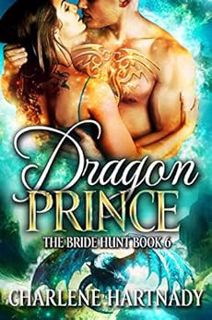 Read [PDF EBOOK EPUB KINDLE] Dragon Prince (The Bride Hunt Book 6) by Charlene Hartnady 📄