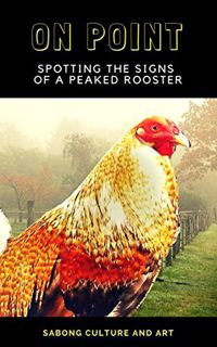 Read [EBOOK EPUB KINDLE PDF] On Point: Spotting the Signs of A Peaked Rooster by  Sabong Culture and