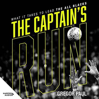 GET [EPUB KINDLE PDF EBOOK] The Captain's Run: What It Takes to Lead the All Blacks by  Gregor Paul,