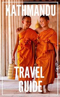 [VIEW] EPUB KINDLE PDF EBOOK Kathmandu Travel Guide 2023: The Locals Travel Guide For Your Trip to K
