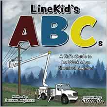 Access [EBOOK EPUB KINDLE PDF] LineKid's ABCs: A Kid's Guide to the Work of an Electrical Lineman (L