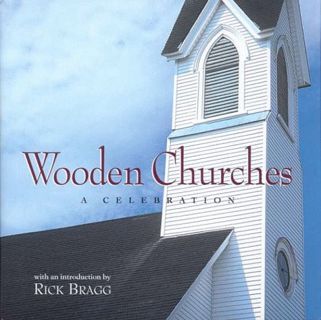 GET [EPUB KINDLE PDF EBOOK] Wooden Churches: A Celebration by  Rick Bragg 🖌️