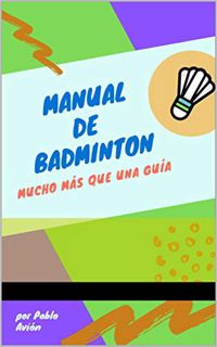 View EBOOK EPUB KINDLE PDF MANUAL DE BADMINTON: MUCHO MAS QUE UNA GUIA (Spanish Edition) by  Pablo A