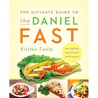 [GET] [EPUB KINDLE PDF EBOOK] The Ultimate Guide to the Daniel Fast by  Kristen Feola,Connie Wetzell