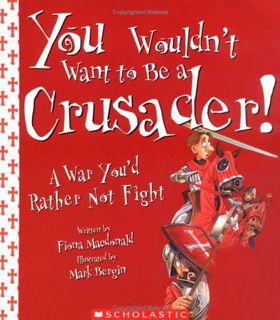 [Access] [EBOOK EPUB KINDLE PDF] You Wouldn't Want To Be A Crusader!: A War You'd Rather Not Fight b