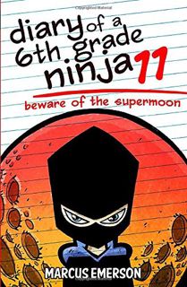 [Get] EPUB KINDLE PDF EBOOK Diary of a 6th Grade Ninja 11: Beware of the Supermoon by  Marcus Emerso