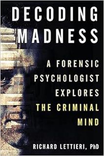 Get [EBOOK EPUB KINDLE PDF] Decoding Madness: A Forensic Psychologist Explores the Criminal Mind by