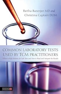 READ EPUB KINDLE PDF EBOOK Common Laboratory Tests Used by TCM Practitioners by  Partha Banerjee Md