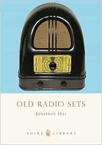 GET [EPUB KINDLE PDF EBOOK] Old Radio Sets (Shire Library) by Jonathan Hill 📕