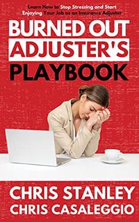 Read [PDF EBOOK EPUB KINDLE] Burned Out Adjuster's Playbook: Learn How to Stop Stressing and Start E