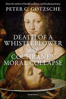 [ACCESS] [PDF EBOOK EPUB KINDLE] Death of a whistleblower and Cochrane’s moral collapse by  Peter C.