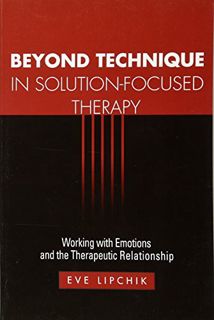 [Read] [PDF EBOOK EPUB KINDLE] Beyond Technique in Solution-Focused Therapy: Working with Emotions a