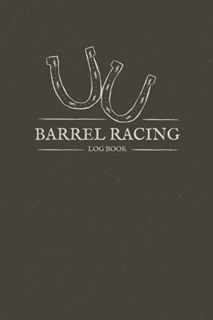 Get [EBOOK EPUB KINDLE PDF] Barrel Racing Log Book: Pole Bending Tracker To Keep Track of Arena, Rod