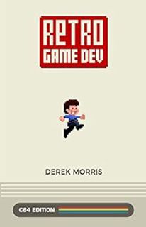ACCESS [KINDLE PDF EBOOK EPUB] Retro Game Dev: C64 Edition (RetroGameDev) by Derek Morris 🎯