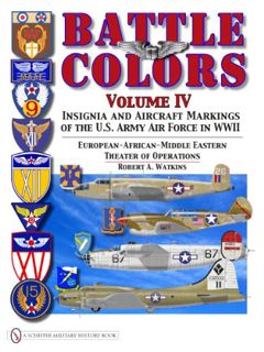 VIEW [EBOOK EPUB KINDLE PDF] Battle Colors, Vol. 4: Insignia and Aircraft Markings of the USAAF in W