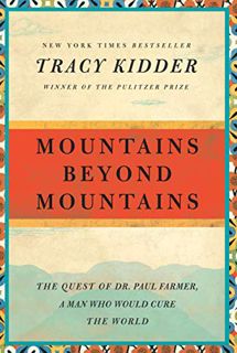 [VIEW] [EBOOK EPUB KINDLE PDF] Mountains Beyond Mountains: The Quest of Dr. Paul Farmer, a Man Who W