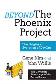 Access PDF EBOOK EPUB KINDLE Beyond The Phoenix Project: The Origins and Evolution Of DevOps (Offici