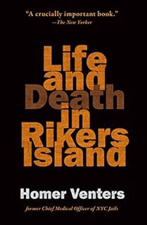 VIEW KINDLE PDF EBOOK EPUB Life and Death in Rikers Island by Homer Venters 📔