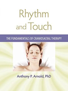 [VIEW] EBOOK EPUB KINDLE PDF Rhythm and Touch: The Fundamentals of Craniosacral Therapy by  Anthony