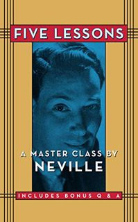 [VIEW] [PDF EBOOK EPUB KINDLE] Five Lessons: A Master Class by Neville by  Neville Goddard 💗