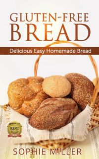 [READ] EBOOK EPUB KINDLE PDF Gluten-Free Bread: Delicious Easy Homemade Bread by  Sophie Miller 📫