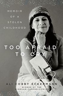 [Get] EPUB KINDLE PDF EBOOK Too Afraid to Cry: Memoir of a Stolen Childhood by  Ali Cobby Eckermann