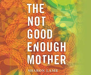 [Read] [EBOOK EPUB KINDLE PDF] The Not Good Enough Mother by  Sharron Lamb &  Rosemary Benson 📍