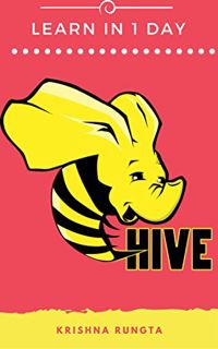 [GET] [PDF EBOOK EPUB KINDLE] Learn Hive in 1 Day: Complete Guide to Master Apache Hive by  Krishna