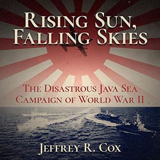 [READ] [EBOOK EPUB KINDLE PDF] Rising Sun, Falling Skies: The Disastrous Java Sea Campaign of World