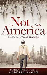 [View] PDF EBOOK EPUB KINDLE Not In America: Book One in a Jewish Family Saga by  Roberta Kagan 📘