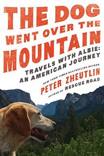 [View] EPUB KINDLE PDF EBOOK The Dog Went Over the Mountain: Travels With Albie: An American Journey