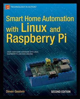 Read KINDLE PDF EBOOK EPUB Smart Home Automation with Linux and Raspberry Pi by  Steven Goodwin 📔