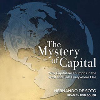 READ PDF EBOOK EPUB KINDLE The Mystery of Capital: Why Capitalism Triumphs in the West and Fails Eve