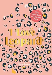 View EPUB KINDLE PDF EBOOK I LOVE LEOPARD: The Little Book of Leopard Print by Emma Bastow 💌