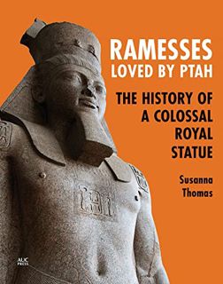 [VIEW] [EBOOK EPUB KINDLE PDF] Ramesses, Loved by Ptah: The History of a Colossal Royal Statue by  S