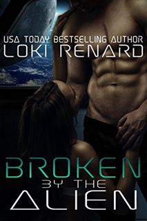 [READ] EPUB KINDLE PDF EBOOK Broken by the Alien: A Dark Sci-Fi Romance by  Loki Renard 💑