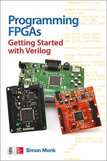 ACCESS [PDF EBOOK EPUB KINDLE] Programming FPGAs: Getting Started with Verilog by  Simon Monk 📋