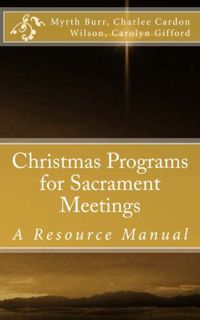 View [PDF EBOOK EPUB KINDLE] Christmas Programs for Sacrament Meetings by  C. Michael Perry,Myrth Bu