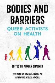 [Access] EPUB KINDLE PDF EBOOK Bodies and Barriers: Queer Activists on Health by  Adrian Shanker,Kat