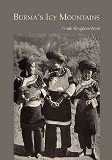 View KINDLE PDF EBOOK EPUB Burma's Icy Mountains by  Frank Kingdon-Ward ✔️