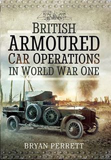 Get EPUB KINDLE PDF EBOOK British Armoured Car Operations in World War I by  Bryan Perrett ✔️