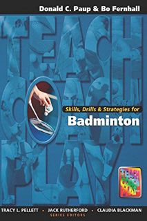 [Read] [PDF EBOOK EPUB KINDLE] Skills, Drills & Strategies for Badminton (Teach, Coach, Play Series)