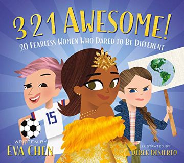 VIEW PDF EBOOK EPUB KINDLE 3 2 1 Awesome!: 20 Fearless Women Who Dared to Be Different by  Eva Chen