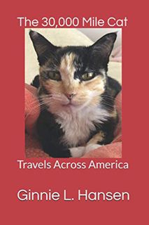 Get EBOOK EPUB KINDLE PDF The 30,000 Mile Cat: Travels Across America by  Ginnie L. Hansen 🖋️